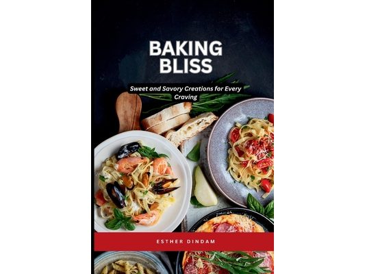 Baking Bliss: Sweet and Savory Creations for Every Craving