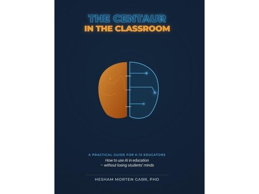 The Centaur in the Classroom: How to use AI in education - without losing students' minds