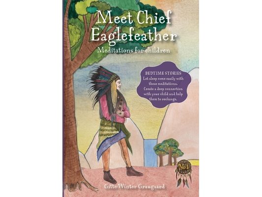 Meet Chief Eaglefeather: Meditations for children from The Valley of Hearts