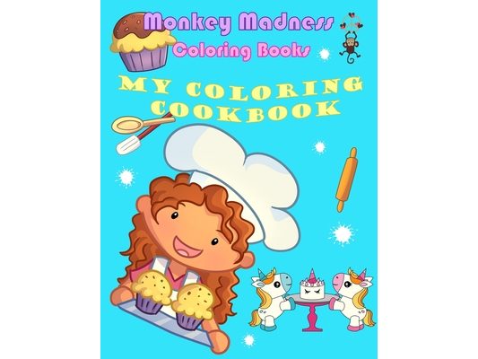 My Coloring Cookbook: 19 Delicious Recipes and Fun Coloring Activities