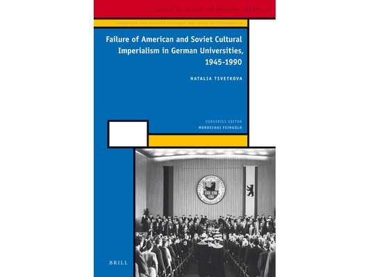 Failure of American and Soviet Cultural Imperialism in German Universities, 1945-1990