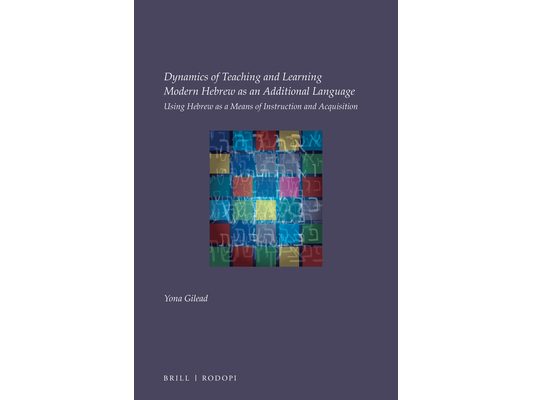 Dynamics of Teaching and Learning Modern Hebrew as an Additional Language: Using Hebrew as a Means of Instruction and Acquisition