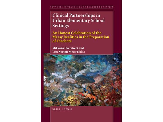 Clinical Partnerships in Urban Elementary School Settings: An Honest Celebration of the Messy Realities in the Preparation of Teachers