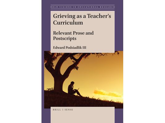Grieving as a Teacher's Curriculum: Relevant Prose and Postscripts