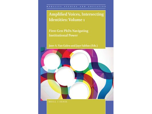 Amplified Voices, Intersecting Identities: Volume 1: First-Gen PhDs Navigating Institutional Power