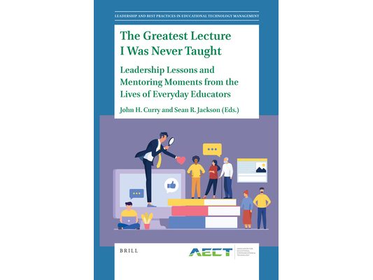 The Greatest Lecture I Was Never Taught: Leadership Lessons and Mentoring Moments from the Lives of Everyday Educators