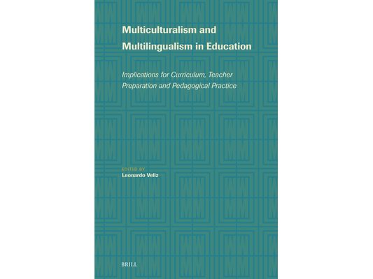Multiculturalism and Multilingualism in Education: Implications for Curriculum, Teacher Preparation and Pedagogical Practice