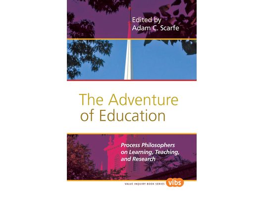 The Adventure of Education: Process Philosophers on Learning, Teaching, and Research
