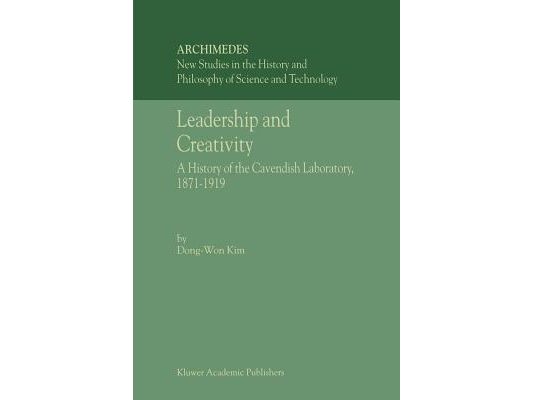 Leadership and Creativity: A History of the Cavendish Laboratory, 1871-1919