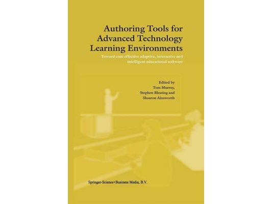 Authoring Tools for Advanced Technology Learning Environments: Toward Cost-Effective Adaptive, Interactive and Intelligent Educational Software