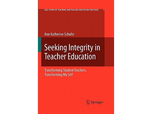 Seeking Integrity in Teacher Education: Transforming Student Teachers, Transforming My Self