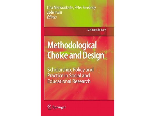 Methodological Choice and Design: Scholarship, Policy and Practice in Social and Educational Research