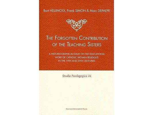 The Forgotten Contribution of the Teaching Sisters: A Historiographical Essay on the Educational Work of Catholic Women Religious in the 19th and 20th