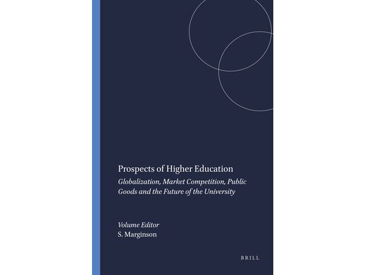 Prospects of Higher Education: Globalization, Market Competition, Public Goods and the Future of the University