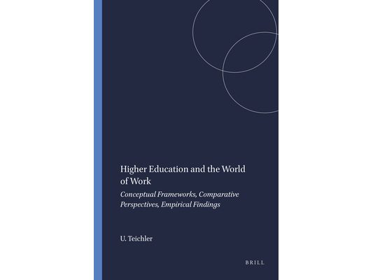 Higher Education and the World of Work: Conceptual Frameworks, Comparative Perspectives, Empirical Findings