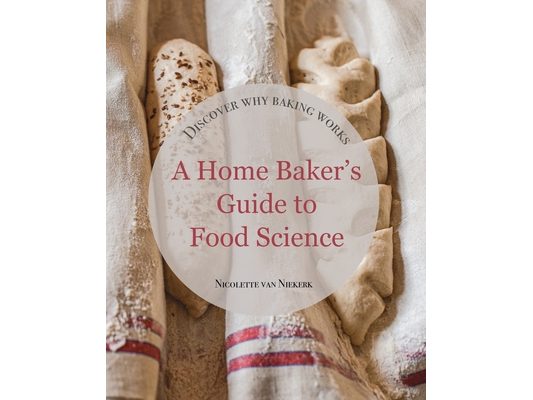 A Home Baker's Guide to Food Science: Discover How Baking Works
