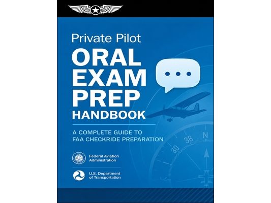 Private Pilot Oral Exam Prep Handbook: A Complete Guide to FAA Checkride Preparation