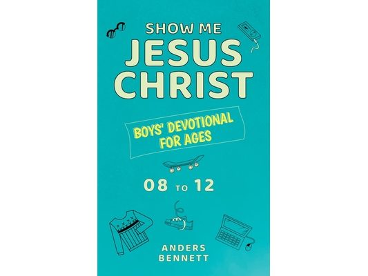 Show Me Jesus Christ: Boys' Devotional for Ages 08 to 12
