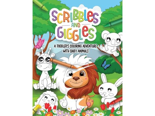 Scribbles and Giggles Coloring Adventure with Baby Animals: First Coloring book For a Toddler in Age 1-3 years old. 50 Super Cute Non-Distracted Pages