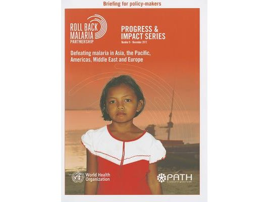 Defeating Malaria in Asia, the Pacific, Americas, Middle East and Europe [With Briefing for Policy-Makers]