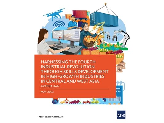 Harnessing the Fourth Industrial Revolution Through Skills Development in High-Growth Industries in Central and West Asia - Azerbaijan