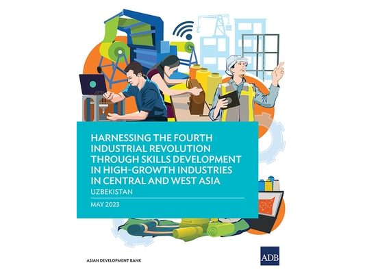 Harnessing the Fourth Industrial Revolution Through Skills Development in High-Growth Industries in Central and West Asia - Uzbekistan