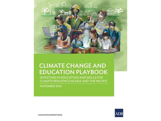 Climate Change and Education Playbook: Investing in Education and Skills for Climate Resilience in Asia and the Pacific