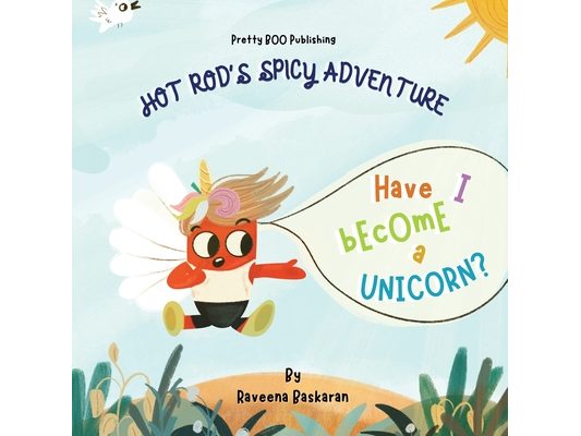 Hot Rod's Spicy Adventure - Have I Become a Unicorn?: A Funny Picture Book Series of Veggie Adventures