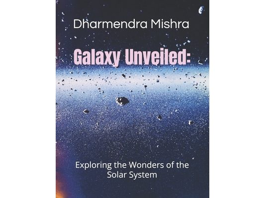 Galaxy Unveiled: Exploring the wonder of the solar system