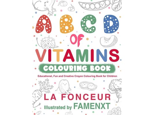 A B C D of Vitamins Colouring Book: Educational, Fun and Creative Crayon Colouring Book for Children