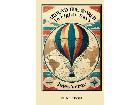 Around the World in Eighty Days: (Original, Unabridged Classic): With Illustrations