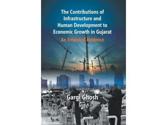 The Contributions Of Infrastructure And Human Development To Economic Growth In Gujarat: An Empirical Evidence