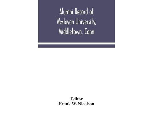 Alumni Record Of Wesleyan University, Middletown, Conn