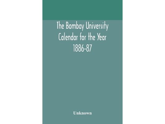 The Bombay University Calendar For The Year 1886-87