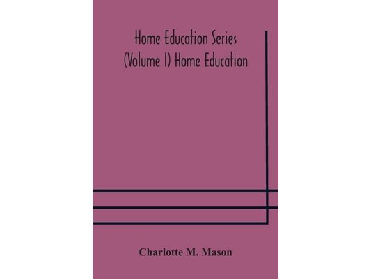 Home Education Series (Volume I) Home Education