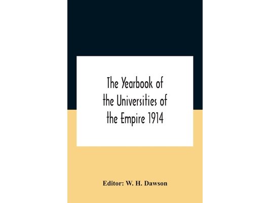 The Yearbook Of The Universities Of The Empire 1914 And Published For The Universities Bureau Of The British Empire