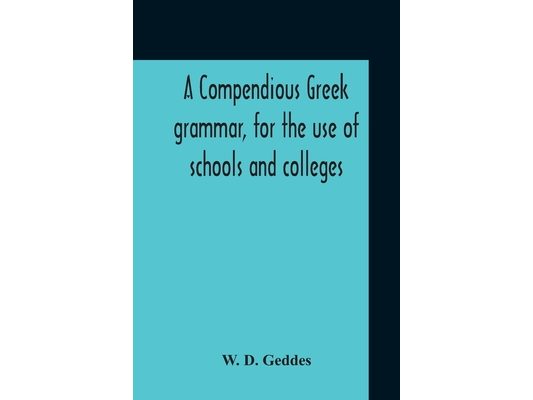 A Compendious Greek Grammar, For The Use Of Schools And Colleges