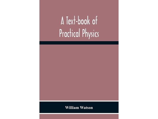 A Text-Book Of Practical Physics
