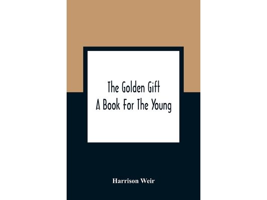 The Golden Gift; A Book For The Young