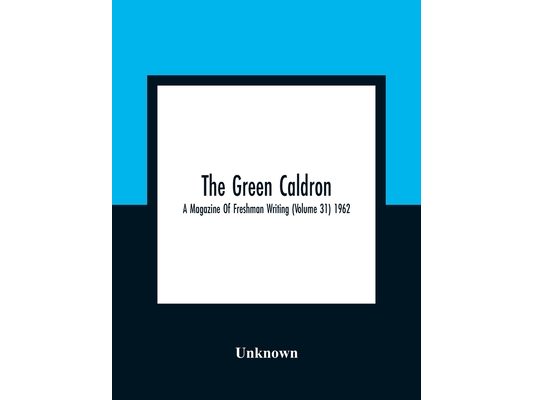 The Green Caldron; A Magazine Of Freshman Writing (Volume 31) 1962