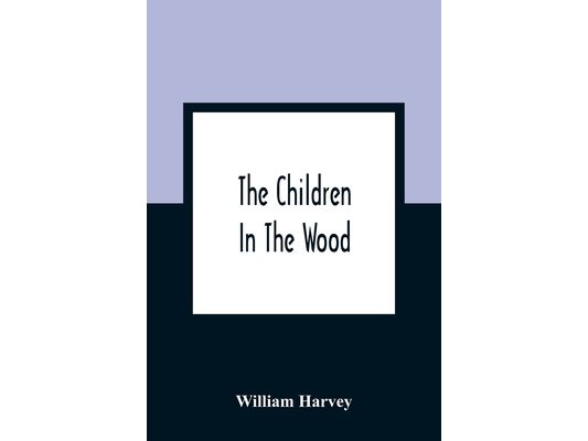 The Children In The Wood; With Engravings By Thompson, Nesbit, S. Williams, Jackson, And Branston And Wright