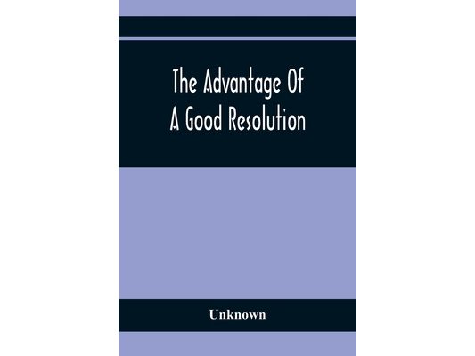 The Advantage Of A Good Resolution