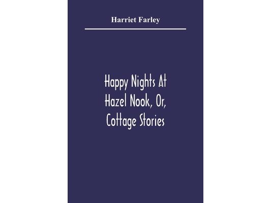 Happy Nights At Hazel Nook, Or, Cottage Stories