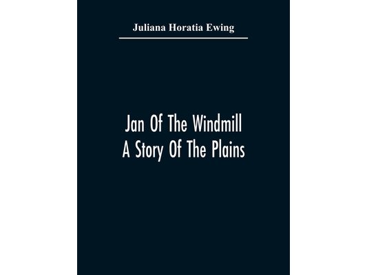 Jan Of The Windmill. A Story Of The Plains