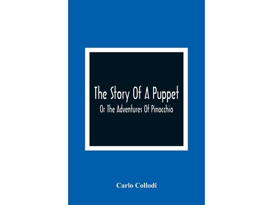 The Story Of A Puppet: Or The Adventures Of Pinocchio
