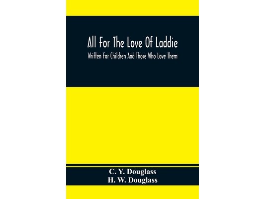 All For The Love Of Laddie: Written For Children And Those Who Love Them