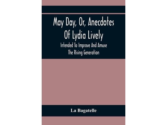 May Day, Or, Anecdotes Of Lydia Lively: Intended To Improve And Amuse The Rising Generation