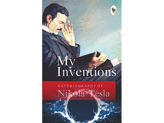 My Inventions, Autobiography of Nikola Tesla