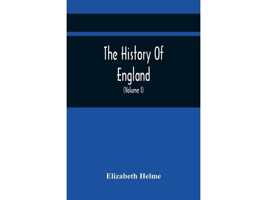 The History Of England: Related In Familiar Conversations, By A Father To His ChildrenInterspersed with Moral and Instructive Remarks and Observations