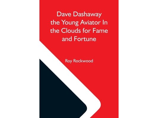 Dave Dashaway The Young Aviator In The Clouds For Fame And Fortune